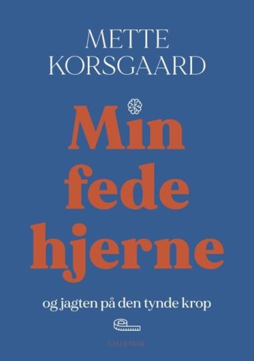 Mette Korsgaard (f. 1958): Min fede hjerne og jagten på den tynde krop