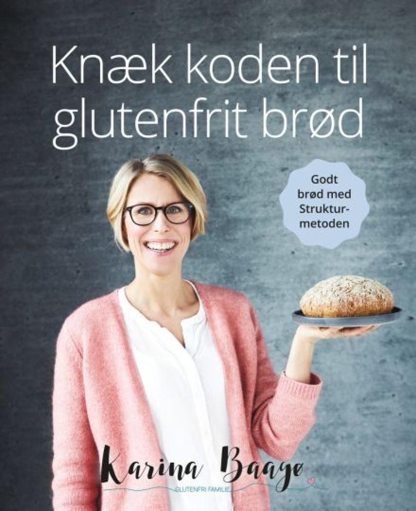 Karina Baagø: Knæk koden til glutenfrit brød : bagebog